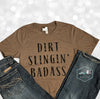 Dirt Slingin' Badass - Brown Tee