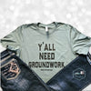 Y'all Need Groundwork - Green