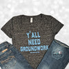 V-neck Y'all Need Groundwork®